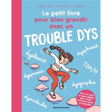 Le petit livre pour bien grandir avec un trouble dys : Les petits livres