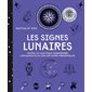 Les signes lunaires : Toutes les clés pour comprendre l'influence de la Lune sur votre personnalité : Voies positives