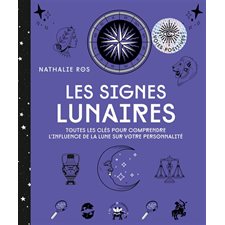Les signes lunaires : Toutes les clés pour comprendre l'influence de la Lune sur votre personnalité : Voies positives