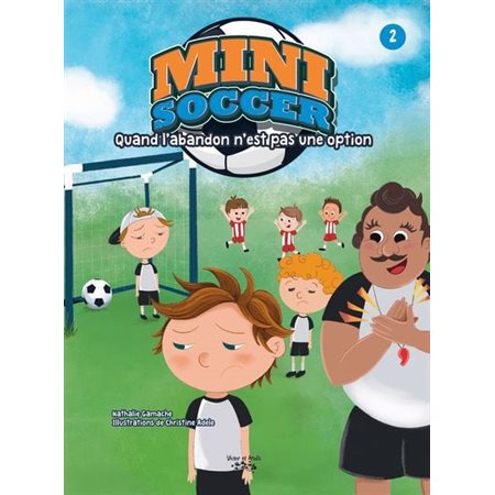 Mini soccer T.02 : Quand l’abandon n’est pas une option : Couverture souple