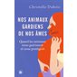 Nos animaux, gardiens de nos âmes : Quand les animaux nous guérissent et nous protègent : Essais, littérature