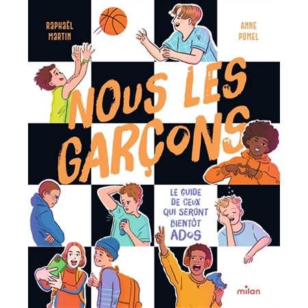 Nous les garçons : Le guide de ceux qui seront bientôt ados : Dès 8 ans
