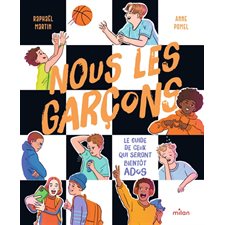 Nous les garçons : Le guide de ceux qui seront bientôt ados : Dès 8 ans