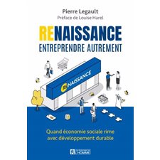 Renaissance : Entreprendre autrement  : Quand économie sociale rime avec développement durable