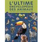 L'ultime encyclopédie des animaux : Tout voir et tout connaître sur la faune : L'ultime encyclopédie