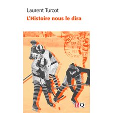 L'Histoire nous le dira (FP) : Tabarnouche, pâté chinois et autres traits culturels du Québec : Essai
