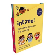 Ton coffret d'éducation à la sexualité : 1er cycle : Intime ! : Les bases de la sexualité; le corps et le cycle de la vie; les stéréotypes sexuels et l'identité; la vie affective; la prévention des a