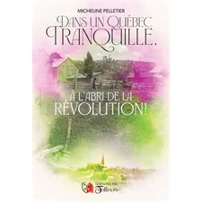 Dans un Québec tranquille à l'abri de la Révolution ! : HIS