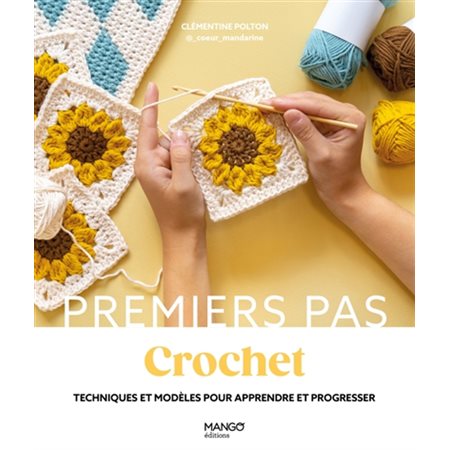 Crochet : Techniques et modèles pour apprendre et progresser : Premiers pas
