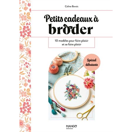 Petits cadeaux à broder : 10 modèles pour faire plaisir et se faire plaisir : Spécial débutants : Petits cadeaux faits main