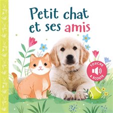 Petit Chat et ses amis : Toucher, écouter, découvrir : Livre cartonné