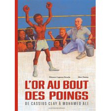 L'or au bout des poings : De Cassius Clay à Mohamed Ali : Couverture rigide