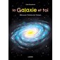 La galaxie et toi : Découvre l'histoire de l'Univers