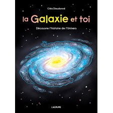 La galaxie et toi : Découvre l'histoire de l'Univers