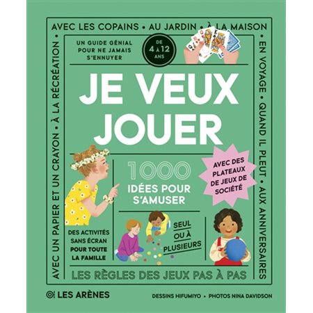 Je veux jouer : 1 000 idées pour s'amuser : Un guide génial pour ne jamais s'ennuyer, de 4 à 12 ans