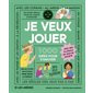 Je veux jouer : 1 000 idées pour s'amuser : Un guide génial pour ne jamais s'ennuyer, de 4 à 12 ans