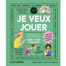 Je veux jouer : 1 000 idées pour s'amuser : Un guide génial pour ne jamais s'ennuyer, de 4 à 12 ans
