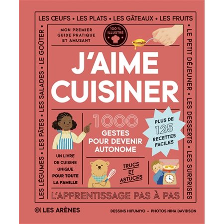J'aime cuisiner : 1 000 gestes pour devenir autonome : Plus de 125 recettes faciles