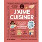 J'aime cuisiner : 1 000 gestes pour devenir autonome : Plus de 125 recettes faciles