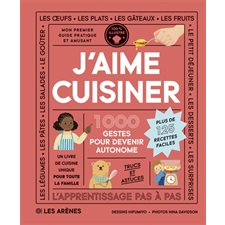 J'aime cuisiner : 1 000 gestes pour devenir autonome : Plus de 125 recettes faciles