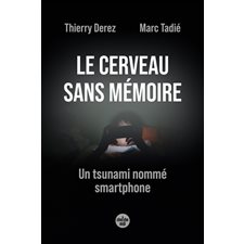 Le cerveau sans mémoire : Un tsunami nommé smartphone