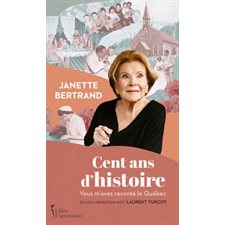 Cent ans d'histoire : Vous m’avez raconté le Québec