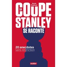 La coupe Stanley se raconte : 20 anecdotes sans restriction