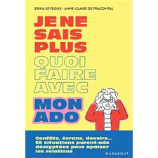 Je ne sais plus quoi faire avec mon ado : Conflits, écrans, devoirs ... : 50 situations parent-ado décryptées pour apaiser la relation