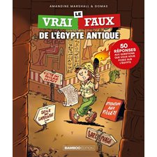 Le vrai-faux de l'Egypte antique : 50 réponses aux questions que vous vous posez sur l'Egypte : Le vrai-faux