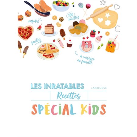 Recettes inratables spécial kids : Cuisinez avec vos enfants : 80 desserts & 20 recettes salées : Inratables