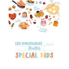Recettes inratables spécial kids : Cuisinez avec vos enfants : 80 desserts & 20 recettes salées : Inratables