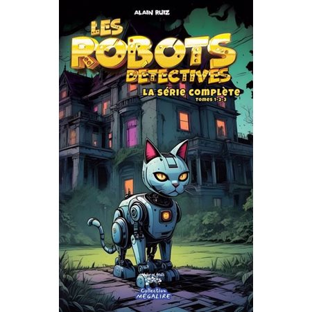 Les robots détectives : La série complète : Comprend tomes 01-02-03 : 6-8