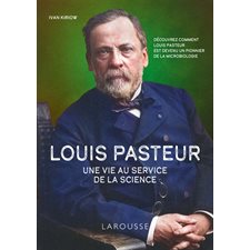 Louis Pasteur : Une vie au service de la science : Découvrez comment Louis Pasteur est devenu un pionnier de la microbiologie