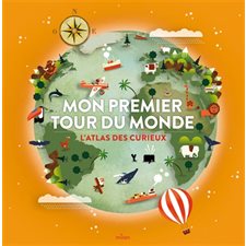 Mon premier tour du monde : L'atlas des curieux !