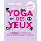 Yoga des yeux : 60 exercices pour prendre soin de ses yeux naturellement et en douceur