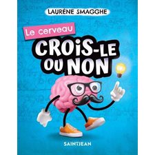 Le cerveau : Crois-le ou non