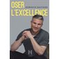 Oser l'excellence : Biographie