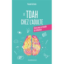 Le TDAH chez l'adulte : Vivre avec un trouble de l'attention