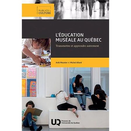 L'éducation muséale au Québec : Transmettre et apprendre autrement, Culture et publics