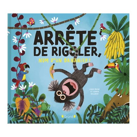 Arrête de rigoler, nom d'un bananier ! : Couverture rigide