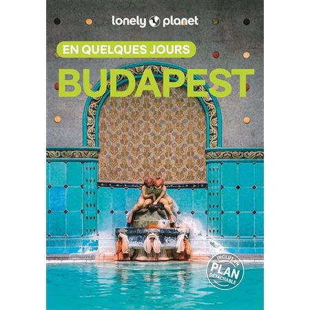 Budapest en quelques jours (Lonely planet) : 7e édition : En quelques jours