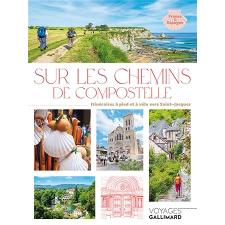 Sur les chemins de Compostelle (Gallimard) : Itinéraires à pied et à vélo vers Saint-Jacques : France & Espagne : Gallimard voyage