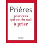 Prières pour ceux qui ont du mal à prier, Prières