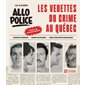 La filière Allô Police : Les vedettes du crime au Québec