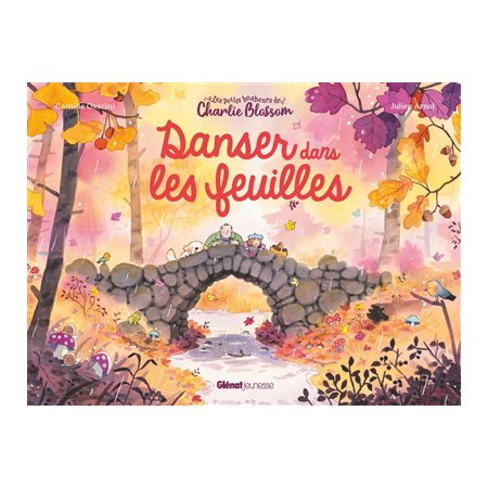 Danser dans les feuilles : Les petits bonheurs de Charlie Blossom : Couverture rigide