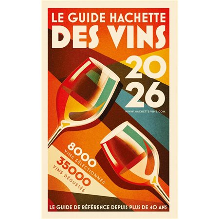 Le guide Hachette des vins : Sélection 2026 : 35 000 vins dégustés, 8 000 vins sélectionnés