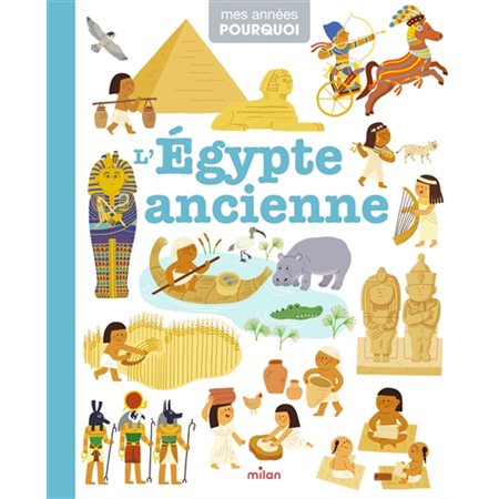 L'Egypte ancienne : Mes années pourquoi