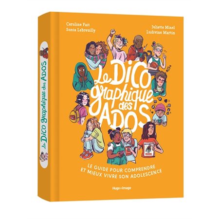 Le dico graphique des ados : Le guide pour comprendre et mieux vivre son adolescence