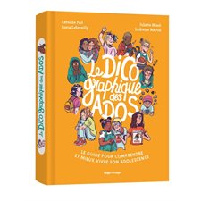 Le dico graphique des ados : Le guide pour comprendre et mieux vivre son adolescence
