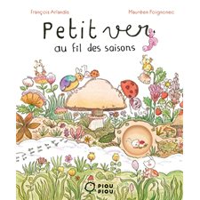 Petit ver au fil des saisons : Glissé dans un trou du livre, le doigt du lecteur devient le personnage principal de l'histoire : Livre cartonné
